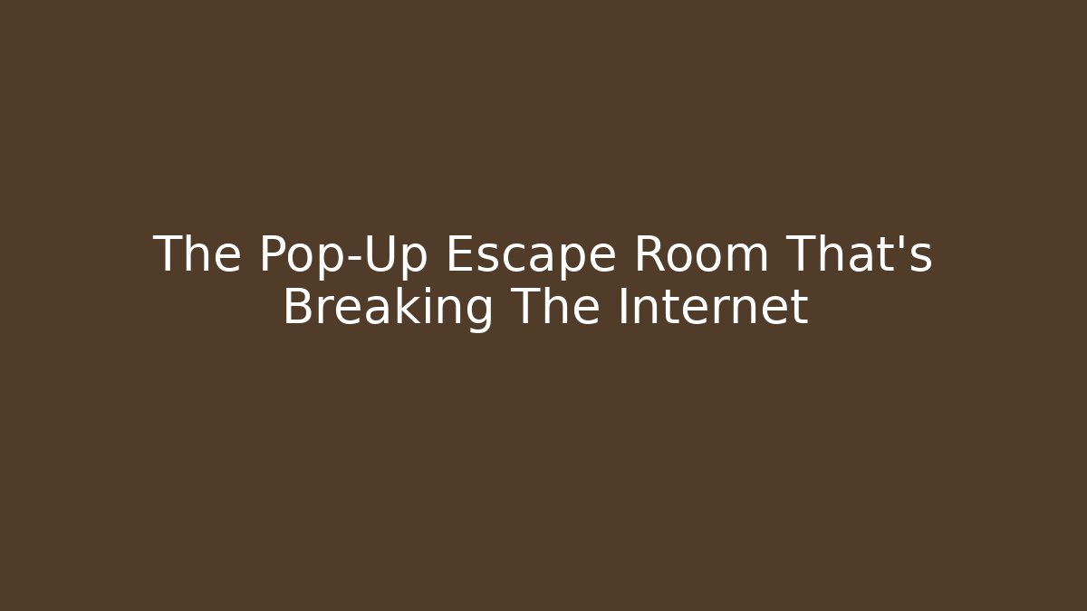 The Pop-Up Escape Room That's Breaking The Internet