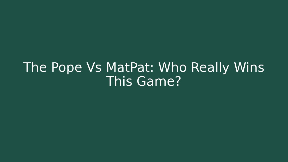 The Pope Vs MatPat: Who Really Wins This Game? - Método de Aprovação