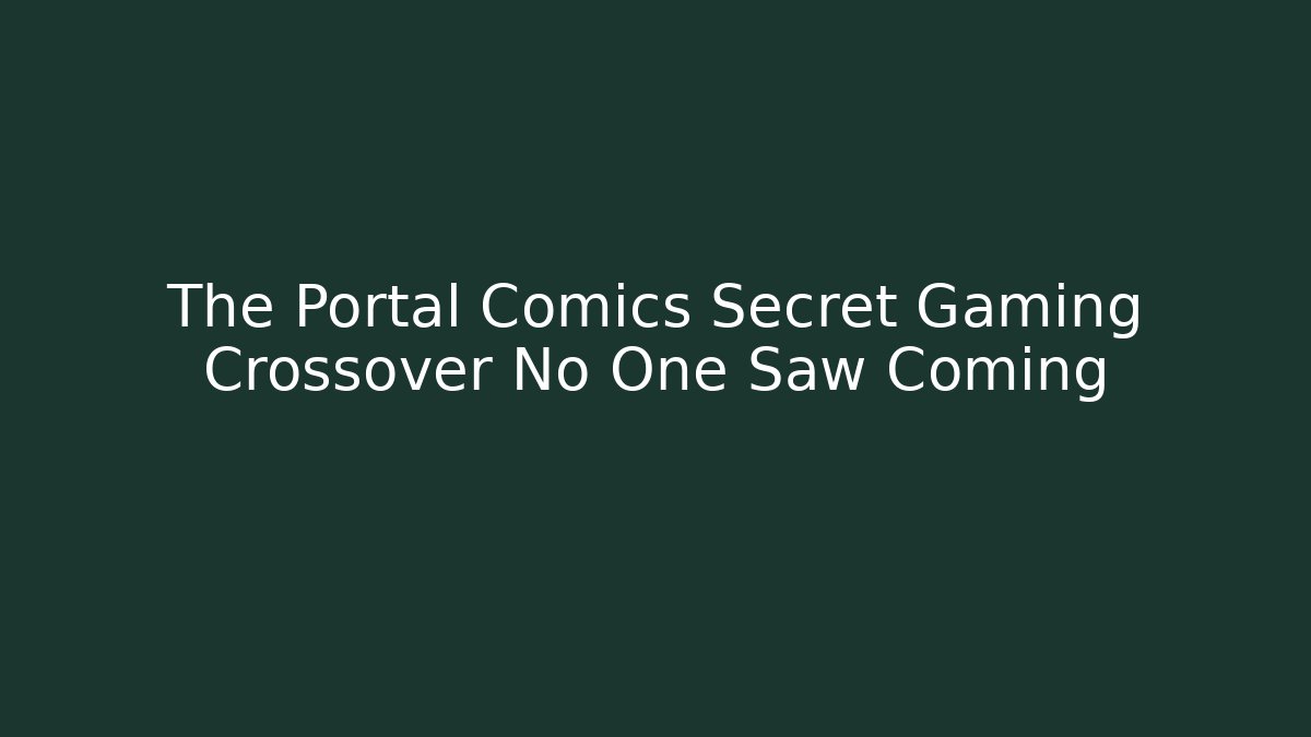 The Portal Comics Secret Gaming Crossover No One Saw Coming