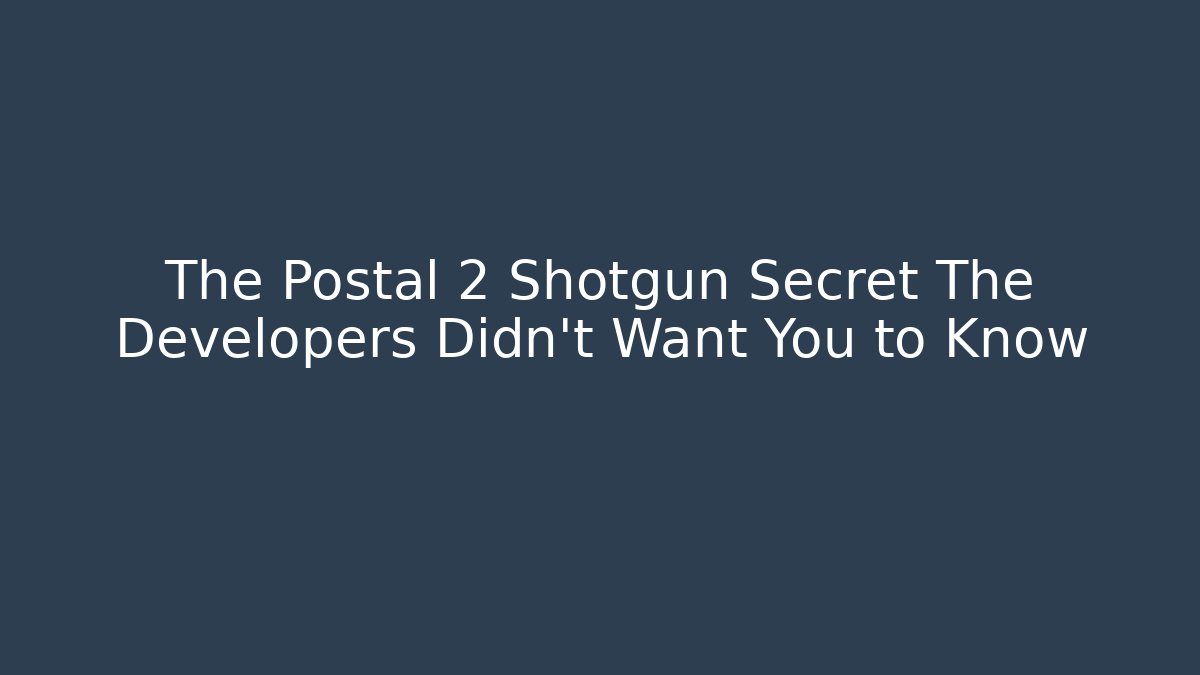 The Postal 2 Shotgun Secret The Developers Didn't Want You to Know