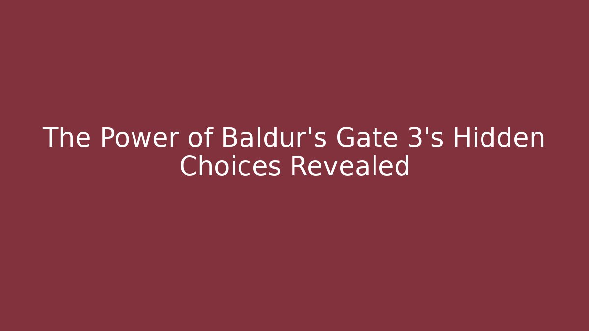 The Power of Baldur's Gate 3's Hidden Choices Revealed