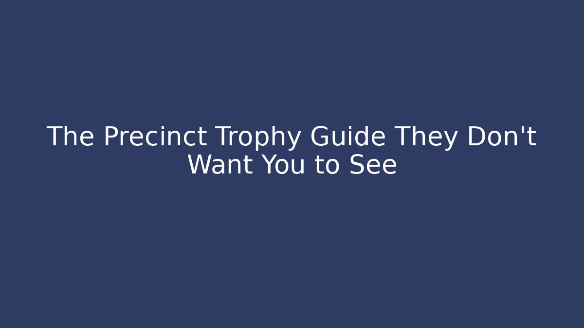 The Precinct Trophy Guide They Don't Want You to See