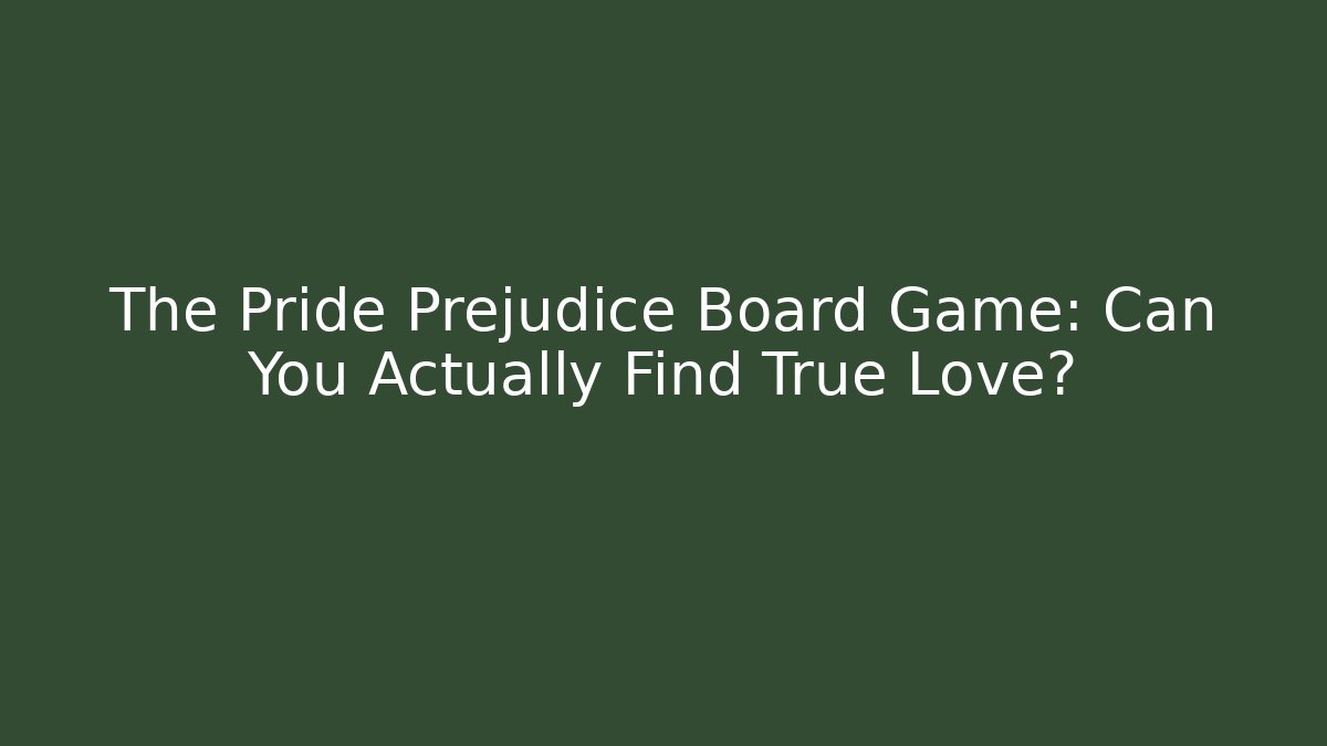 The Pride Prejudice Board Game: Can You Actually Find True Love?
