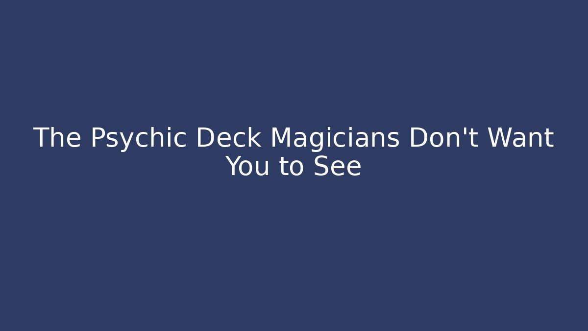 The Psychic Deck Magicians Don't Want You to See