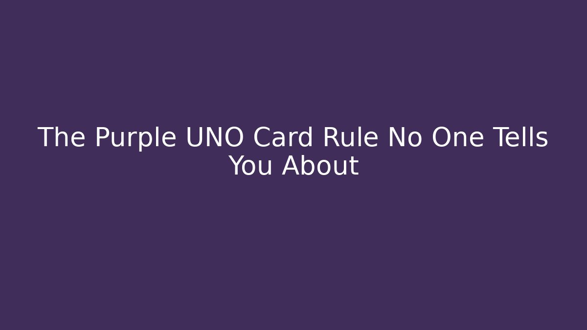 The Purple UNO Card Rule No One Tells You About