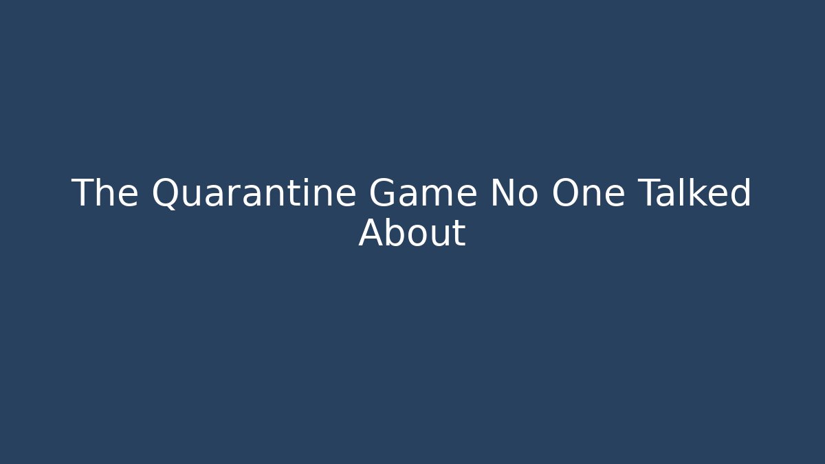 The Quarantine Game No One Talked About