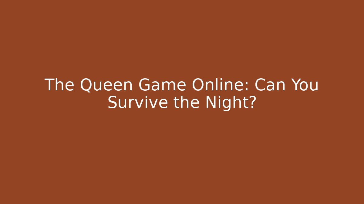 The Queen Game Online: Can You Survive the Night? - Método de Aprovação