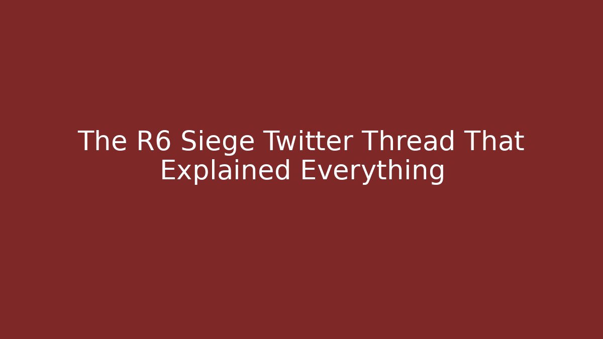 The R6 Siege Twitter Thread That Explained Everything