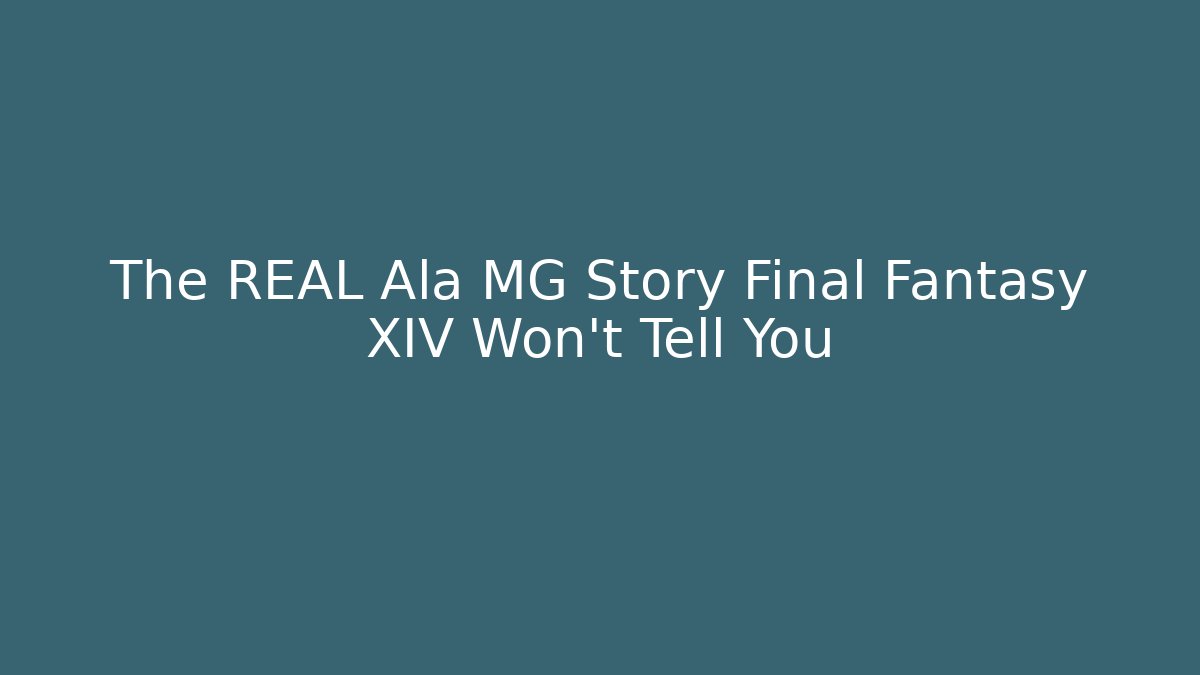 The REAL Ala MG Story Final Fantasy XIV Won't Tell You - Método de Aprovação
