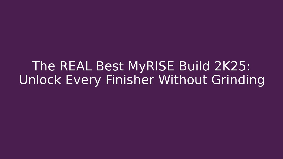 The REAL Best MyRISE Build 2K25: Unlock Every Finisher Without Grinding