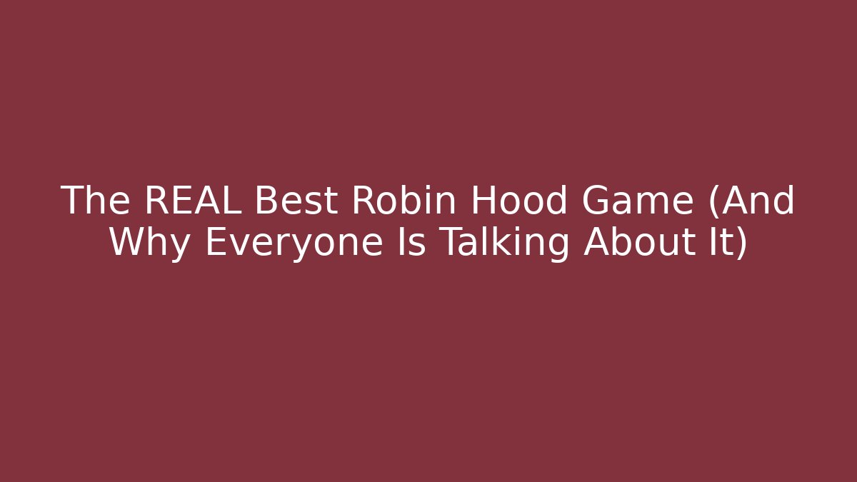 The REAL Best Robin Hood Game (And Why Everyone Is Talking About It)