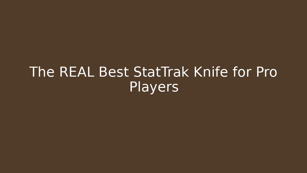The REAL Best StatTrak Knife for Pro Players