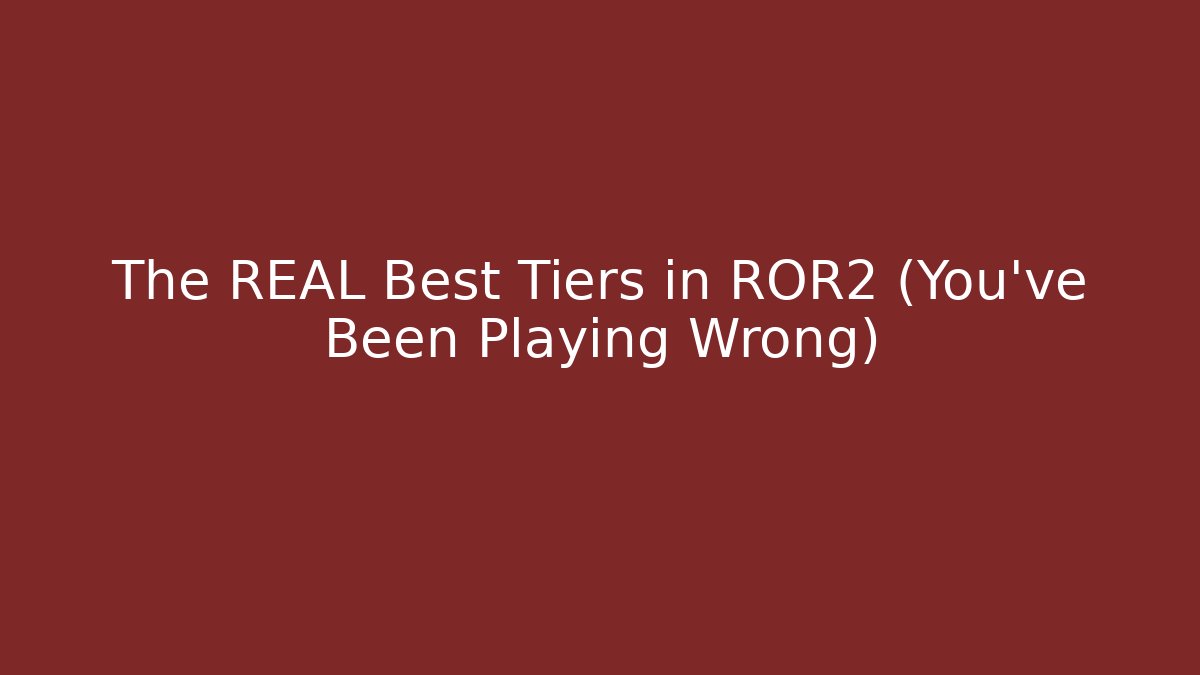 The REAL Best Tiers in ROR2 (You’ve Been Playing Wrong)