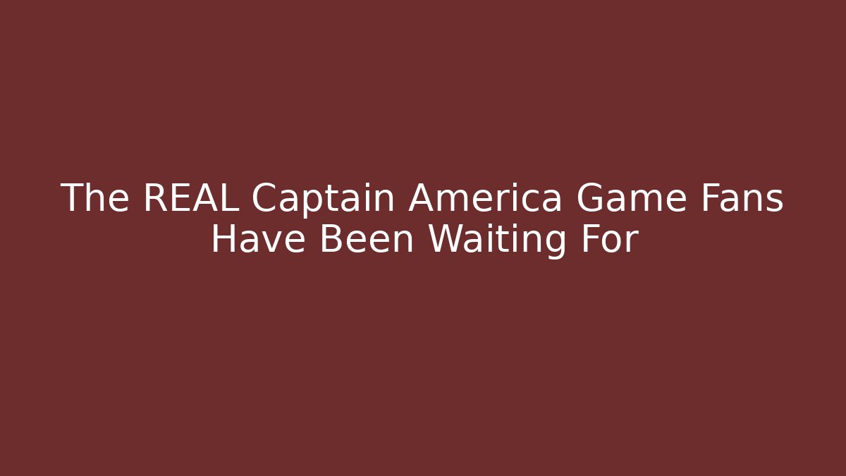 The REAL Captain America Game Fans Have Been Waiting For