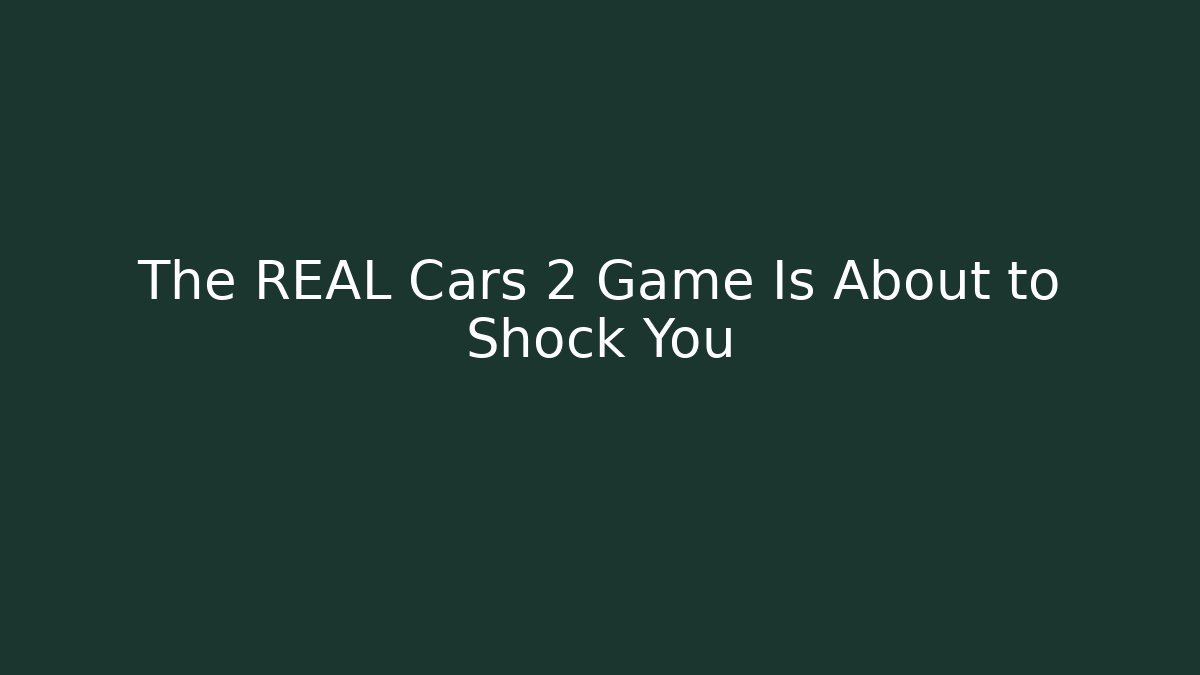 The REAL Cars 2 Game Is About to Shock You