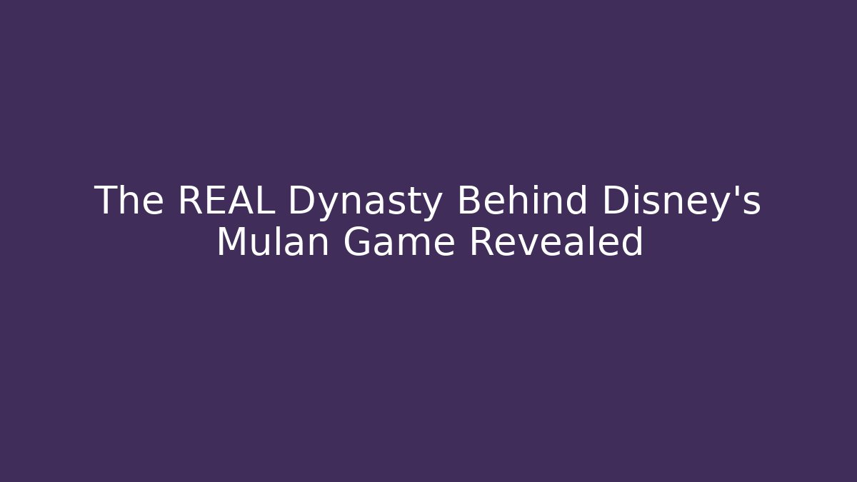 The REAL Dynasty Behind Disney's Mulan Game Revealed