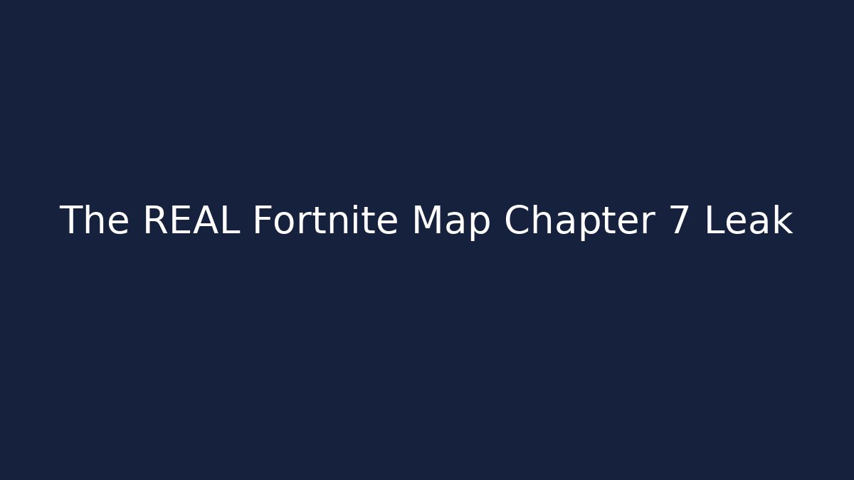 The REAL Fortnite Map Chapter 7 Leak