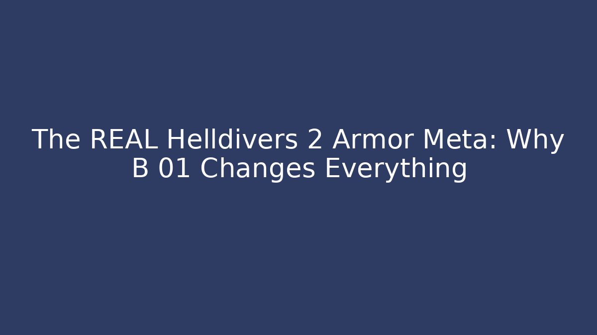 The REAL Helldivers 2 Armor Meta: Why B 01 Changes Everything