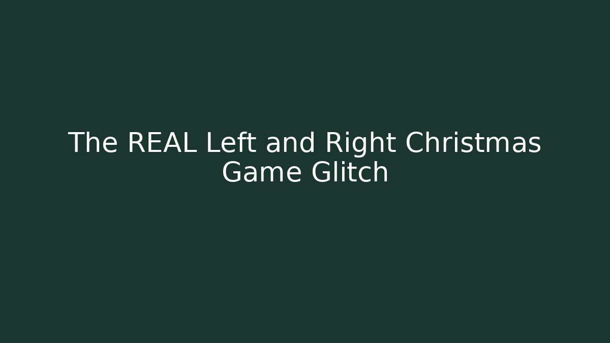 The REAL Left and Right Christmas Game Glitch