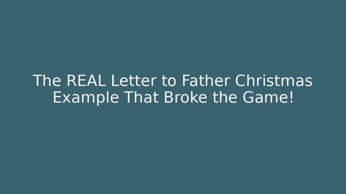 The REAL Letter to Father Christmas Example That Broke the Game!
