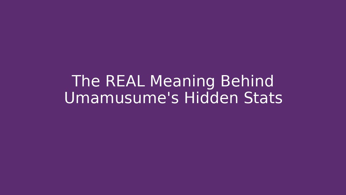 The REAL Meaning Behind Umamusume's Hidden Stats
