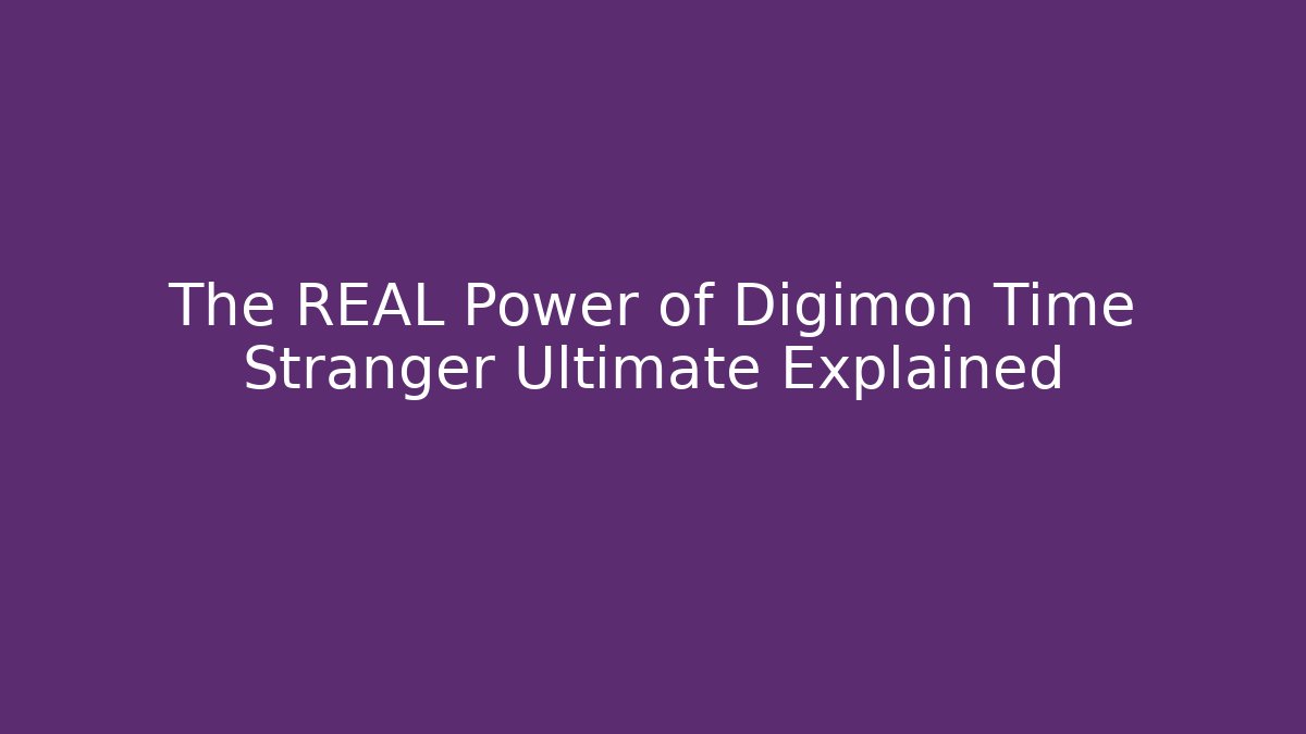 The REAL Power of Digimon Time Stranger Ultimate Explained
