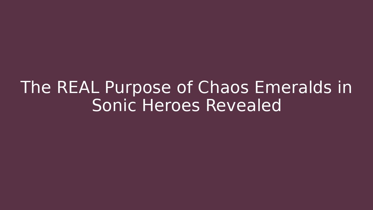 The REAL Purpose of Chaos Emeralds in Sonic Heroes Revealed