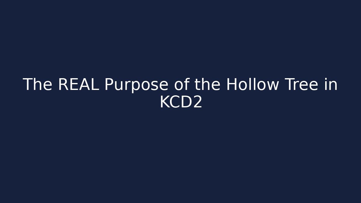 The REAL Purpose of the Hollow Tree in KCD2