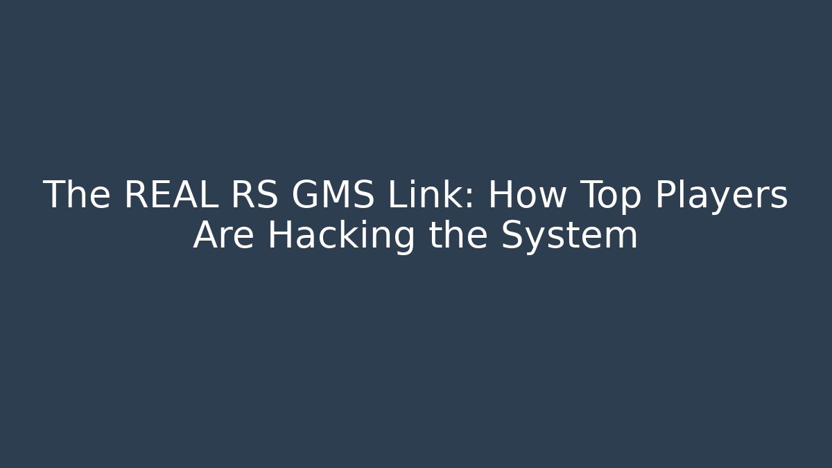 The REAL RS GMS Link: How Top Players Are Hacking the System