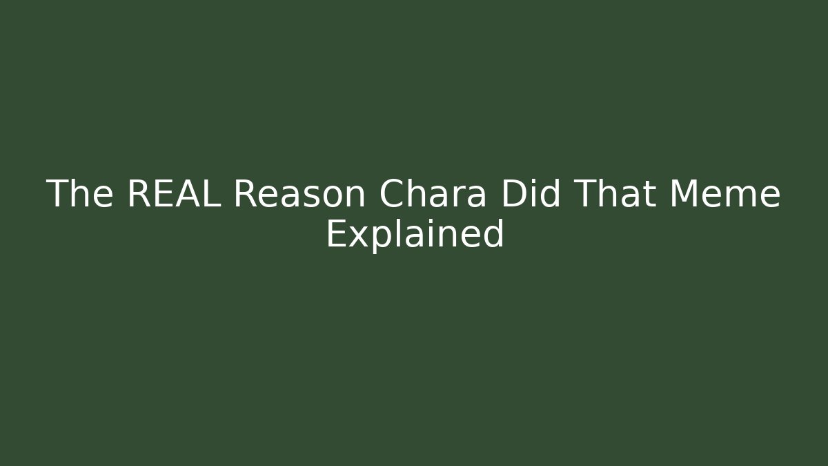 The REAL Reason Chara Did That Meme Explained - Método de Aprovação