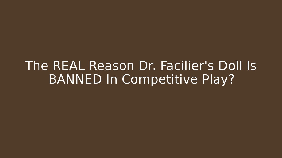 The REAL Reason Dr. Facilier's Doll Is BANNED In Competitive Play?