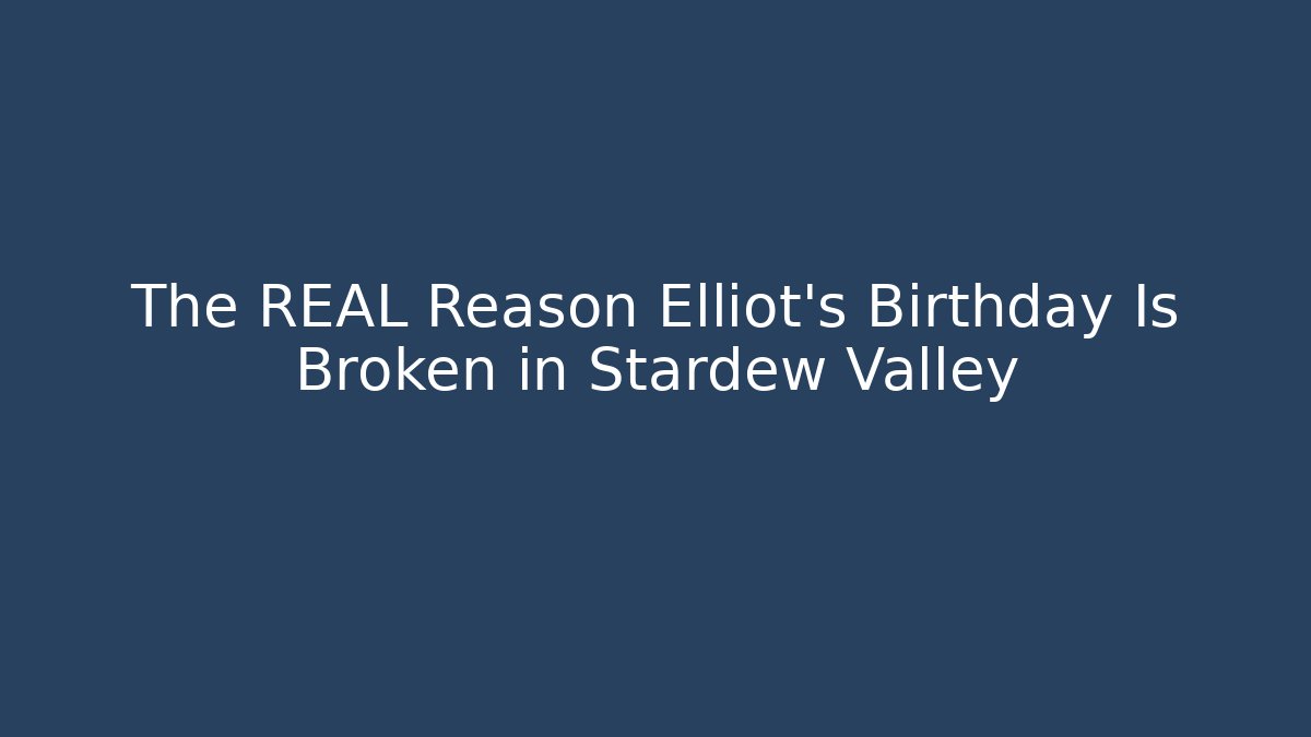 The REAL Reason Elliot's Birthday Is Broken in Stardew Valley