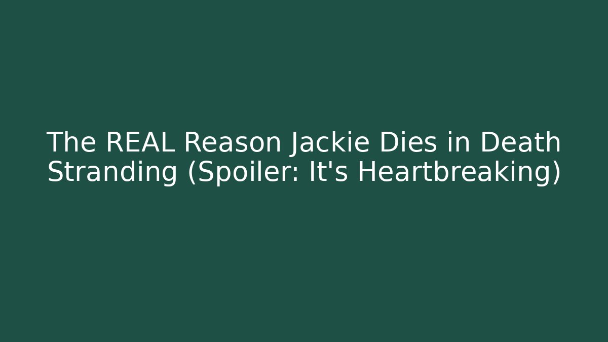 The REAL Reason Jackie Dies in Death Stranding (Spoiler: It's Heartbreaking)