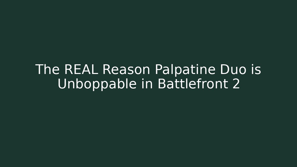 The REAL Reason Palpatine Duo is Unboppable in Battlefront 2