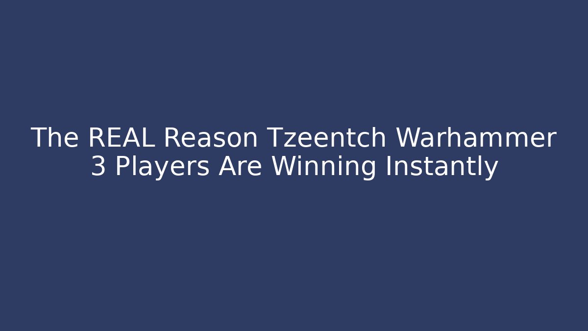 The REAL Reason Tzeentch Warhammer 3 Players Are Winning Instantly