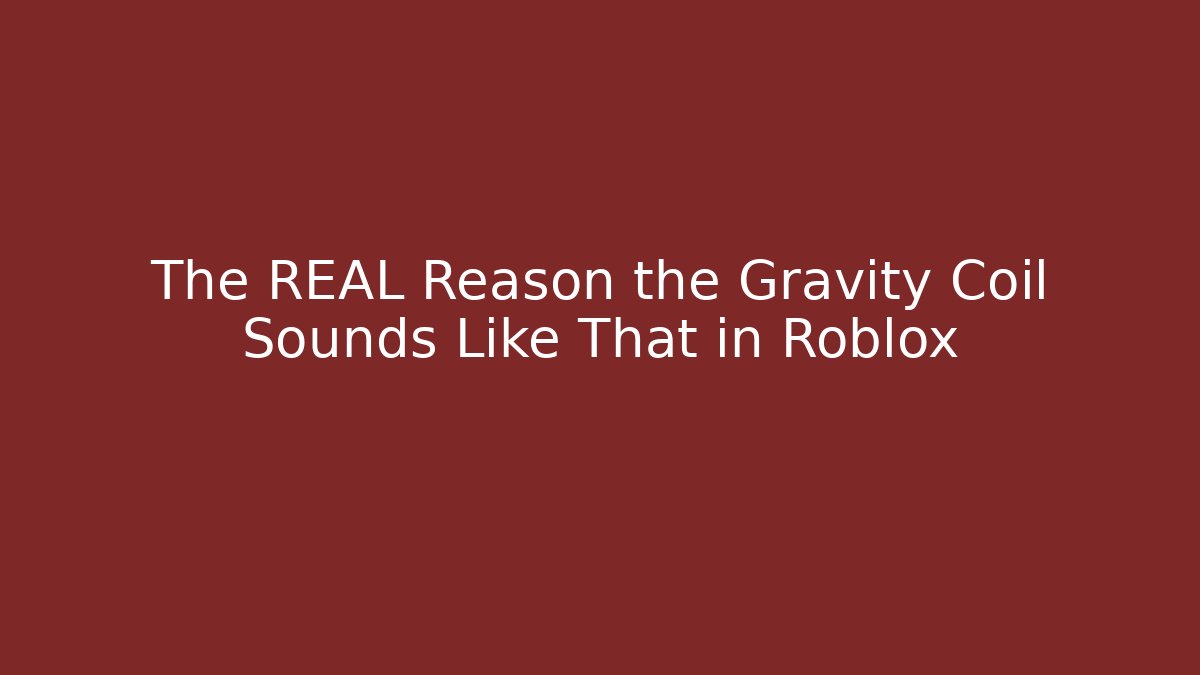 The REAL Reason the Gravity Coil Sounds Like That in Roblox