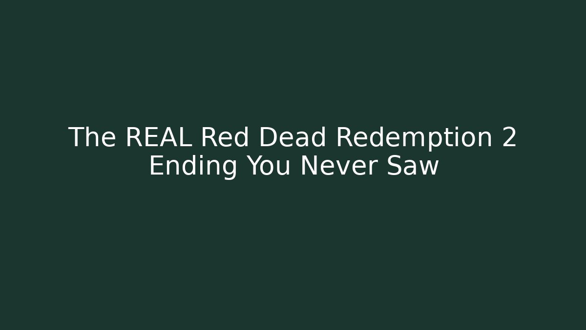 The REAL Red Dead Redemption 2 Ending You Never Saw