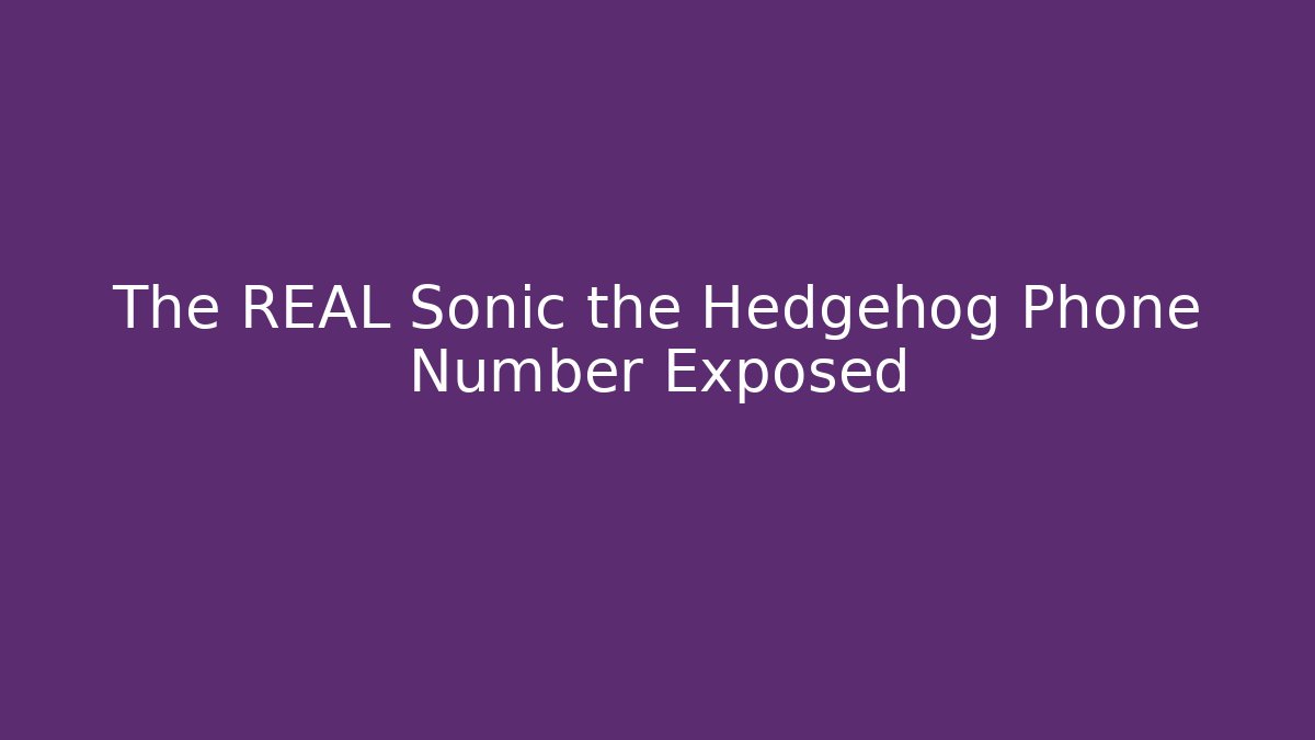 The REAL Sonic the Hedgehog Phone Number Exposed