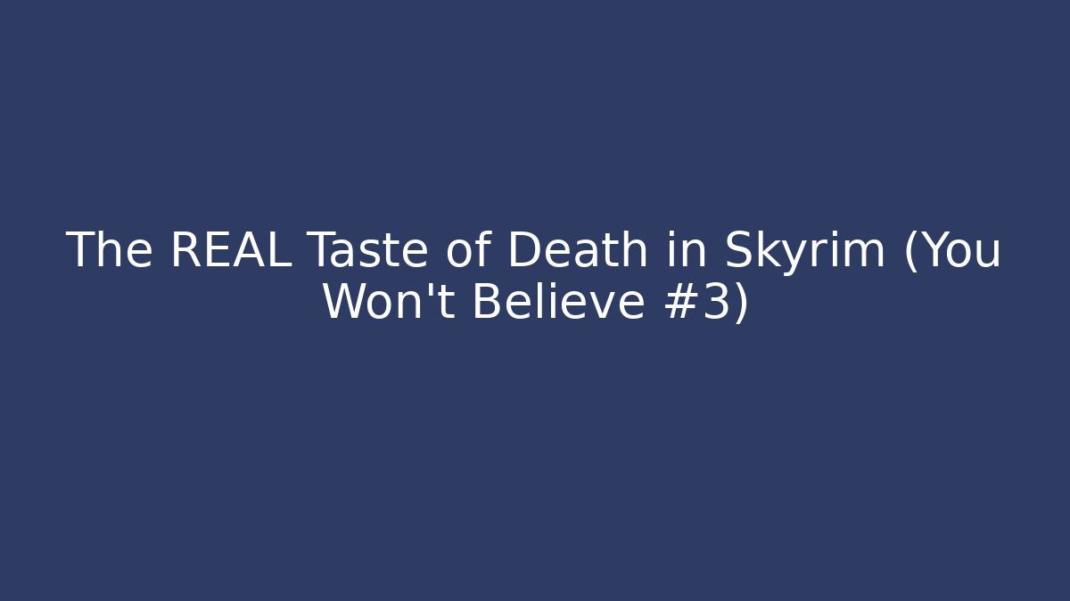 The REAL Taste of Death in Skyrim (You Won't Believe #3)