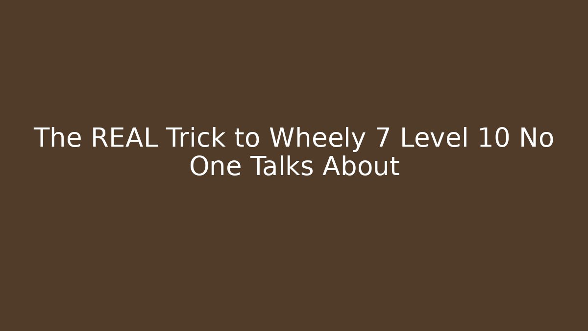 The REAL Trick to Wheely 7 Level 10 No One Talks About