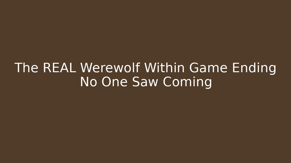 The REAL Werewolf Within Game Ending No One Saw Coming