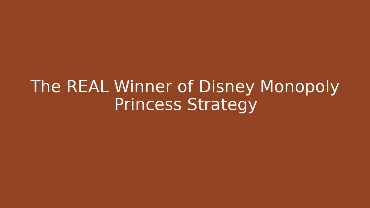 The REAL Winner of Disney Monopoly Princess Strategy