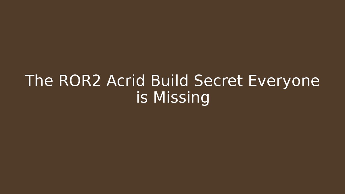 The ROR2 Acrid Build Secret Everyone is Missing - Método de Aprovação
