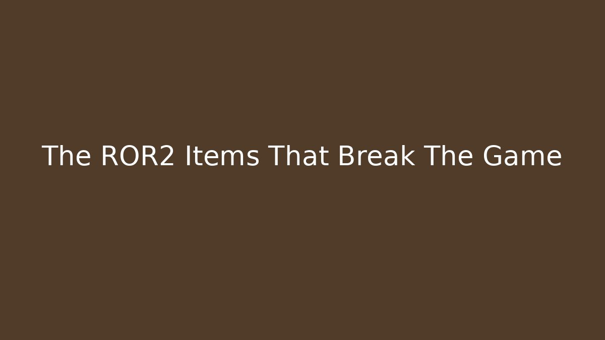 The ROR2 Items That Break The Game