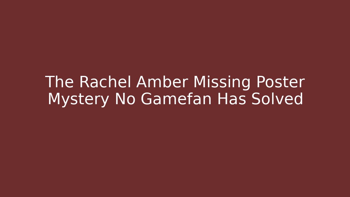 The Rachel Amber Missing Poster Mystery No Gamefan Has Solved