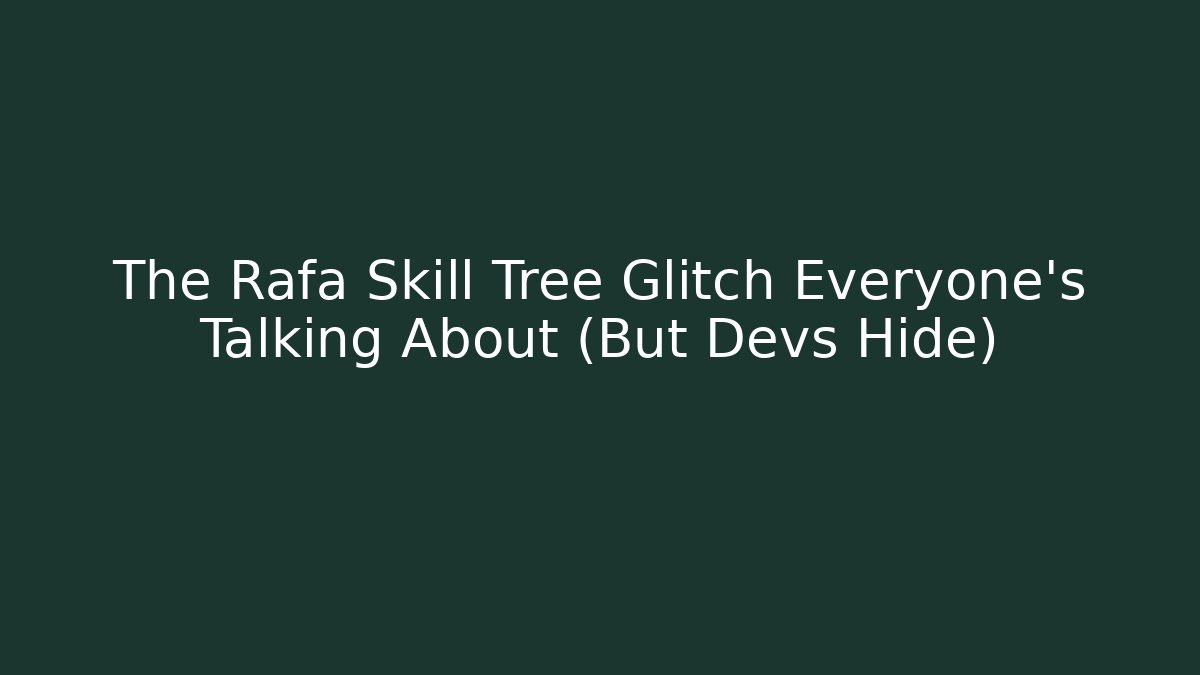 The Rafa Skill Tree Glitch Everyone’s Talking About (But Devs Hide)