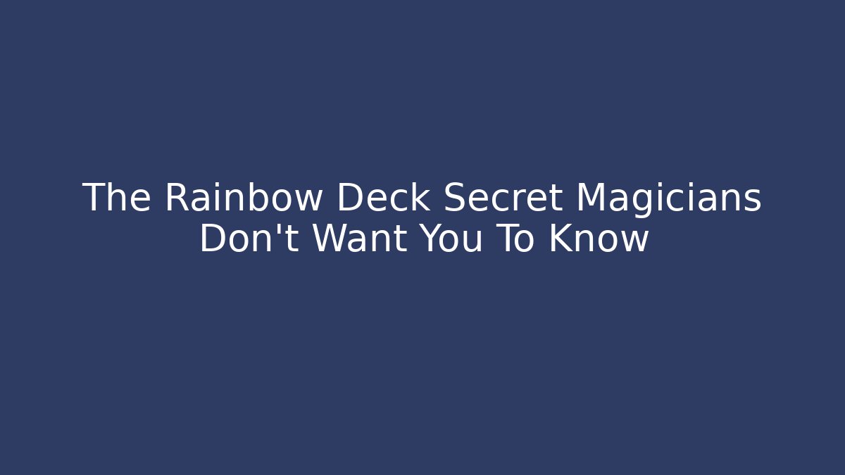 The Rainbow Deck Secret Magicians Don't Want You To Know