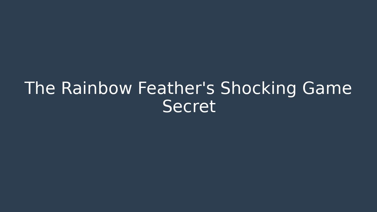 The Rainbow Feather's Shocking Game Secret - Método de Aprovação
