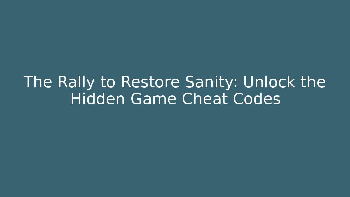 The Rally to Restore Sanity: Unlock the Hidden Game Cheat Codes