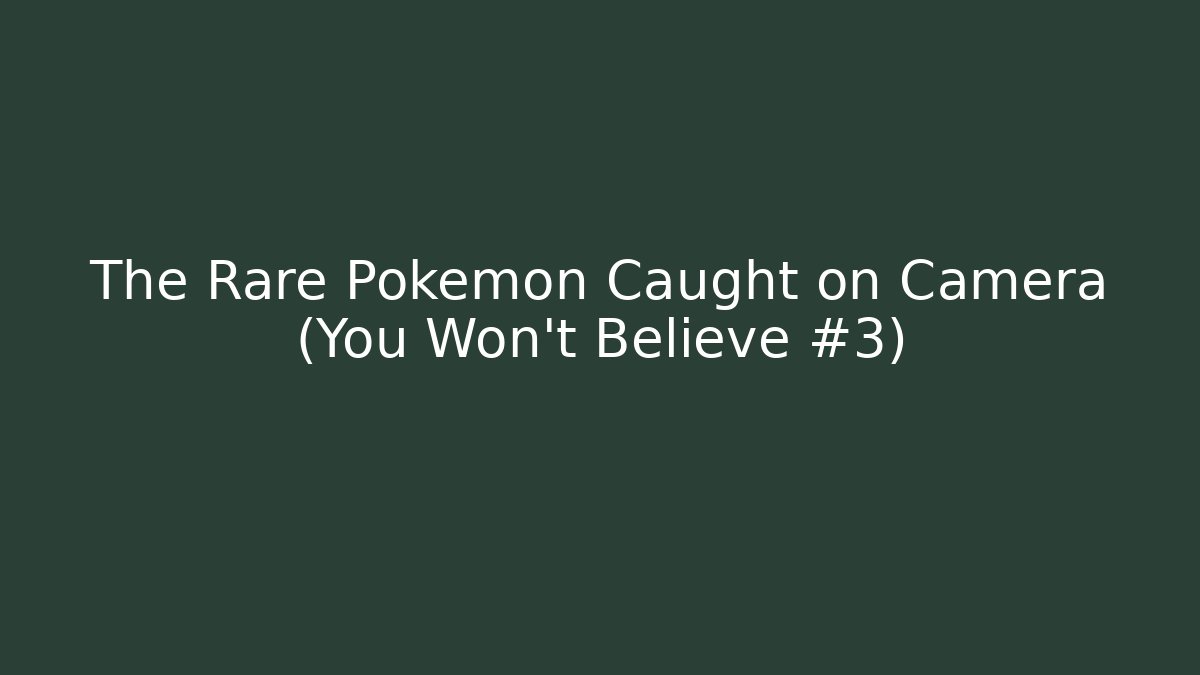 The Rare Pokémon Caught on Camera (You Won't Believe #3)